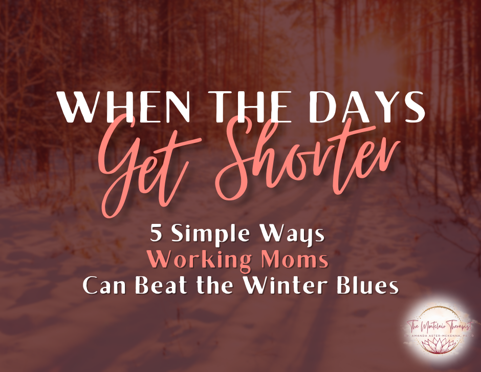 When the Days Get Shorter: 5 Simple Ways Working Moms Can Beat the Winter Blues